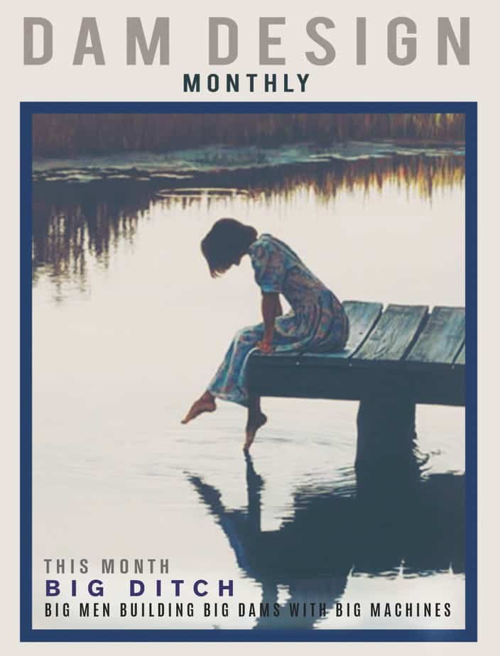 Dam Design Monthly BIG DITCH